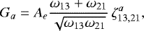Mathematical equation: \begin{align*} G_a = A_e\frac{\omega_{13}+\omega_{21}}{\sqrt{\omega_{13}\omega_{21}}}\,\zeta^a_{13,21} ,\end{align*}