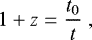 Mathematical equation: \begin{eqnarray*}1+z = \frac{t_0}{t}\;, \end{eqnarray*}