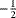 $^{-\frac{1}{2}}$