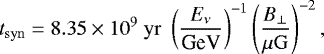 Mathematical equation: \begin{equation*} t_{\mathrm{syn}} = 8.35 \times 10^{9}~\mathrm{yr} \,\, \left( \frac{E_{\nu}}{\textrm{GeV}} \right)^{-1} \left( \frac{B_{\perp}}{{\mu\mathrm{G}}} \right)^{-2},\end{equation*}