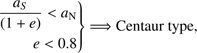 $$ \begin{array}{r}\frac{a_\mathrm s}{(1+e)}<a_\mathrm N\\e<0.8\\\end{array}\}\Rightarrow\mathrm{Centaur}\;\mathrm{type}, $$