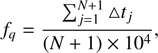 $$ f_q=\frac{\mathrm\Sigma_{j=1}^{N+1}\mathrm\Delta t_j}{{(N+1)}\times10^4}, $$