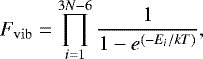 Mathematical equation: \begin{equation*} {F_{\rm{vib}} = \displaystyle\prod_{i=1}^{3N-6} \frac{1}{1-e^{(-E_i/kT)}}}, \end{equation*}