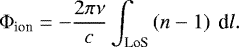 \begin{equation*}\mathrm{\Phi}_{\textrm{ion}} = - \frac{2\pi\nu}{c} \int_{\textrm{LoS}} \left( n - 1 \right)\ \textrm{d}l. \end{equation*}