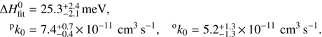 Mathematical equation: $$ \begin{align*} \mathrm\Delta H^0_{\text{fit}} &= 25.3\substack{+ 2.4 \\- 2.1}\,\mathrm{meV},\\ {}^\text{p}k_{0} &= 7.4\substack{ + 0.7 \\ - 0.4}\,{\times}\,10^{-11}\,\mathrm{cm}^3 \mathrm{s}^{-1}, &{}^\text{o}k_{0} &= 5.2\substack{+ 1.3 \\ - 1.3}\,{\times}\,10^{-11}\,\mathrm{cm}^3 \mathrm{s}^{-1}. \end{align*} $$