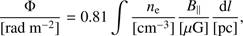 Mathematical equation: $$ \frac{\mathrm\Phi}{\lbrack\mathrm{rad}\;\mathrm m^{-2}\rbrack}=0.81\int\frac{n_{\rm e}}{\lbrack\mathrm{cm}^{-3}\rbrack}\frac{B_\parallel}{\lbrack\mu\mathrm G\rbrack}\frac{\mathrm dl}{\lbrack\mathrm{pc}\rbrack}, $$