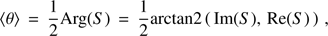 Mathematical equation: $$ {\langle\theta\rangle}=\frac12\mathrm{Arg}{(S)}=\frac12\arctan2{(\mathrm{Im}{(S),\mathrm{Re}{(S)}})}, $$