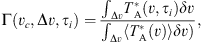 $$ \mathrm\Gamma{(v_c,\mathrm\Delta v,\tau_i)}=\frac{\int_{\mathrm\Delta v}T_\mathrm A^\ast{(v,\tau_i)\delta v}}{\int_{\delta v}{\langle T_\mathrm A^\ast{(v)}\rangle\delta v})}, $$