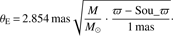 $$ \theta_\mathrm E=2.854\;\mathrm{mas}\sqrt{\frac M{M_\odot}·\frac{\varpi-{\mathrm{Sou}}_-\varpi}{1\;\mathrm{mas}}}. $$