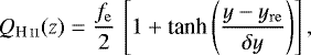 \begin{equation*}Q_{\textup{H\,\textsc{\lowercase{II}}}}(z) = \frac{f_{\mathrm{e}}}{2}\, \left[ 1 &#x002B; \text{tanh}\left( \frac{y-y_{\mathrm{re}}}{\delta y}\right) \right], \end{equation*}