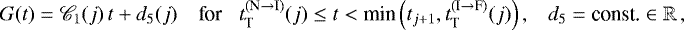 \begin{equation*}G(t) = \mathscr{C}_1(j) \, t &#x002B; d_5(j) \,\,\,\,\,\, \textnormal{for} \,\,\,\,\, t_{\textnormal{T}}^{(\textnormal{N} \rightarrow \textnormal{I})}(j) \leq t < \textnormal{min}\left(t_{j &#x002B; 1}, t_{\textnormal{T}}^{(\textnormal{I} \rightarrow \textnormal{F})}(j)\right) , \,\,\,\,\, d_5 = \textnormal{const.} \in \mathbb{R}\,, \end{equation*}