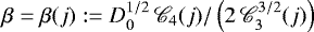 $\beta = \beta(j) := D_0^{1/2} \, \mathscr{C}_4(j)/\left(2 \, \mathscr{C}_3^{3/2}(j)\right)$