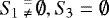 $S_{\!1} \, \substack{= \\ \not=} \, \emptyset, S_{\!3} = \emptyset$