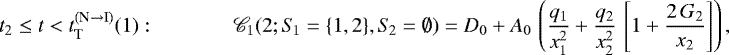 $t_2 \leq t < t_{\textnormal{T}}^{(\textnormal{N} \rightarrow \textnormal{I})}(1): \hspace{1.3cm} \mathscr{C}_1(2; S_{\!1} = \{1, 2\}, S_{\!2} = \emptyset) = \displaystyle D_0 &#x002B; A_0 \, \left(\frac{q_1}{x_1^2} &#x002B; \frac{q_2}{x_2^2} \, \left[1 &#x002B; \frac{2 \, G_2}{x_2}\right]\right),$