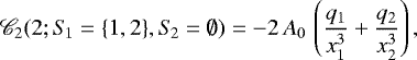 $\mathscr{C}_2(2; S_{\!1} = \{1, 2\}, S_{\!2} = \emptyset) = \displaystyle - 2 \, A_0 \, \left(\frac{q_1}{x_1^3} &#x002B; \frac{q_2}{x_2^3}\right),$