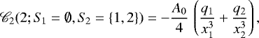 $\mathscr{C}_2(2; S_{\!1} = \emptyset, S_{\!2} = \{1, 2\}) = \displaystyle - \frac{A_0}{4} \, \left(\frac{q_1}{x_1^3} &#x002B; \frac{q_2}{x_2^3} \right),$