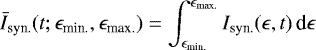 \begin{equation*} \bar{I}_{\textnormal{syn.}}(t; \epsilon_{\textnormal{min.}}, \epsilon_{\textnormal{max.}}) = \int^{\epsilon_{\textnormal{max.}}}_{\epsilon_{\textnormal{min.}}} I_{\textnormal{syn.}}(\epsilon, t) \, \textnormal{d}\epsilon \end{equation*}