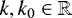 $k, k_0 \in \mathbb{R}$