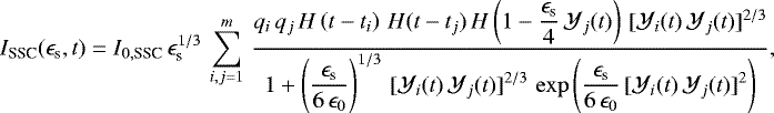 \begin{equation*}I_{\textnormal{SSC}}(\epsilon_{\textnormal{s}}, t) = I_{0, \textnormal{SSC}} \, \epsilon_{\textnormal{s}}^{1/3} \, \sum_{i, j = 1}^m \, \frac{q_i \, q_j \, H\left(t - t_i\right) \, H(t - t_j) \, H\left(1 - \displaystyle \frac{\epsilon_{\textnormal{s}}}{4} \, \mathcal{Y}_j(t)\right) \, [\mathcal{Y}_i(t) \, \mathcal{Y}_j(t)]^{2/3}}{1 &#x002B; \displaystyle \left(\frac{\epsilon_{\textnormal{s}}}{6 \, \epsilon_0}\right)^{1/3} \, [\mathcal{Y}_i(t) \, \mathcal{Y}_j(t)]^{2/3} \, \exp{\left(\frac{\epsilon_{\textnormal{s}}}{6 \, \epsilon_0} \, [\mathcal{Y}_i(t) \, \mathcal{Y}_j(t)]^2\right)}} , \end{equation*}