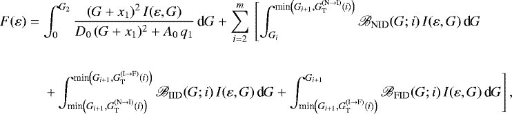 \begin{equation*} \begin{split} F(\varepsilon) & = \int_0^{G_2} \frac{(G &#x002B; x_1)^2 \, I(\varepsilon, G)}{D_0 \, (G &#x002B; x_1)^2 &#x002B; A_0 \, q_1} \, \textnormal{d}G &#x002B; \sum_{i = 2}^m \, \left[\int_{G_i}^{\textnormal{min}\left(G_{i &#x002B; 1}, G_{\textnormal{T}}^{(\textnormal{N} \rightarrow \textnormal{I})}(i)\right)} \mathscr{B}_{\textnormal{NID}}(G; i) \, I(\varepsilon, G) \, \textnormal{d}G\right. \\ \\ & \left.\hspace{0.4cm} &#x002B; \int^{\textnormal{min}\left(G_{i &#x002B; 1}, G_{\textnormal{T}}^{(\textnormal{I} \rightarrow \textnormal{F})}(i)\right)}_{\textnormal{min}\left(G_{i &#x002B; 1}, G_{\textnormal{T}}^{(\textnormal{N} \rightarrow \textnormal{I})}(i)\right)} \mathscr{B}_{\textnormal{IID}}(G; i) \, I(\varepsilon, G) \, \textnormal{d}G &#x002B; \int_{\textnormal{min}\left(G_{i &#x002B; 1}, G_{\textnormal{T}}^{(\textnormal{I} \rightarrow \textnormal{F})}(i)\right)}^{G_{i &#x002B; 1}} \mathscr{B}_{\textnormal{FID}}(G; i) \, I(\varepsilon, G) \, \textnormal{d}G \right] , \end{split} \end{equation*}