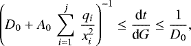 \begin{equation*}\left(D_0 &#x002B; A_0 \, \sum_{i = 1}^{j} \, \frac{q_i}{x_i^2}\right)^{- 1} \leq \frac{\textnormal{d}t}{\textnormal{d}G} \leq \frac{1}{D_0} , \end{equation*}