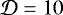 $\mathcal{D} = 10$