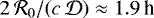 $2 \, \mathcal{R}_0/(c \, \mathcal{D}) \approx 1.9 \, \textnormal{h}$