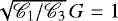 $\sqrt{\mathscr{C}_1/\mathscr{C}_3} \, G = 1$