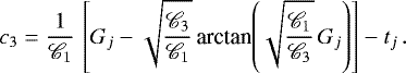 \begin{equation*} c_3 = \frac{1}{\mathscr{C}_1} \, \left[G_j - \sqrt{\frac{\mathscr{C}_3}{\mathscr{C}_1}} \, \textrm{arctan}{\left(\sqrt{\frac{\mathscr{C}_1}{\mathscr{C}_3}} \, G_j\right)}\right] - t_j\,. \end{equation*}
