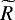 $\widetilde{R}$