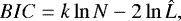 \begin{equation*} BIC = k\ln N - 2\ln \hat{L} ,\end{equation*}