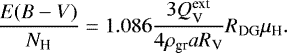\begin{equation*}\frac{E({B}-{V})}{N_{\textrm{H}}}=1.086 \frac{3Q_{\textrm{V}}^{\textrm{ext}}}{4 \rho_{\textrm{gr}} a R_{\textrm{V}}} R_{\textrm{DG}}\mu_{\textrm{H}} .\end{equation*}