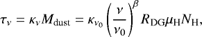 \begin{equation*}\tau_{\nu}= \kappa_{\nu} M_{\textrm{dust}} =\kappa_{\nu_0}\left( \frac{\nu}{\nu_0}\right)^{\beta} R_{\textrm{DG}}\mu_{\textrm{H}}N_{\textrm{H}} ,\end{equation*}
