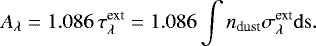 \begin{equation*} A_{\lambda}=1.086 \,\tau^{\textrm{ext}}_{\lambda}=1.086 \int n_{\textrm{dust}}\sigma^{\textrm{ext}}_{\lambda} \rm ds .\end{equation*}
