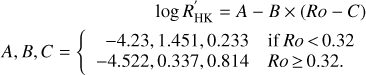 Mathematical equation: $$ \begin{array}{*{35}{r}} {} & \log \,{{{{R}'}}_{\text{HK}}}=A-B\times (Ro-C) \\ A,\,B,\,C & =\left\{ \begin{matrix} -4.23,\,1.451,\,0.233,\text{if}\,Ro<0.32 \\ -4.522,\,0.337,\,0.814,\text{if}\,Ro\ge 0.32. \\\end{matrix} \right. \\ \end{array} $$