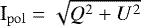 $\textrm{I}_{{\mathrm{pol}}}=\sqrt{Q^2+U^2}$