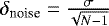 $\delta_{\textrm{noise}} = \frac{\sigma}{\sqrt{N-1}}$