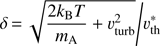 Mathematical equation: $ \delta ={\sqrt{\frac{2{{k}_{\text{B}}}T}{{{m}_{\text{A}}}}+\upsilon _{\text{turb}}^{2}}}/{\upsilon _{\text{th}}^{*}}\; $