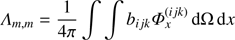 Mathematical equation: $ {\Lambda _{m, m}} = \frac{1}{{4\pi }}\int {\int {{b_{ijk}}} } {\rm{ }}\Phi _x^{(ijk)}{\mkern 1mu} d\Omega \, dx $