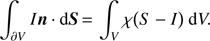Mathematical equation: $ \int_{\partial V} {In} {\rm{ }}\cdot{\rm{ d}}S{\mkern 1mu} = {\mkern 1mu} \int_V \chi (S - I)~{\rm{d}}V. $