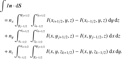 Mathematical equation: $ \begin{array}{*{20}{l}} {\int {In{\rm{ }}\cdot{\rm{ d}}S} }\\ {{\rm{ = }}{n_x}\mathop \smallint \nolimits_{{y_{j - 1/2}}}^{{y_{j + 1/2}}} {\rm{ }}\int_{{z_{k - 1/2}}}^{{z_{k + 1/2}}} I ({x_{i + 1/2}}, y, z) - I({x_{i - 1/2}}, y, z)~{\rm{d}}y{\mkern 1mu} {\rm{ d}}z}\\ { + {\rm{ }}{n_y}\mathop \smallint \nolimits_{{x_{i - 1/2}}}^{{x_{i + 1/2}}} {\rm{ }}\int_{{z_{k - 1/2}}}^{{z_{k + 1/2}}} I (x,{y_{j + 1/2}}, z) - I(x,{y_{j - 1/2}}, z)~{\rm{d}}x{\rm{ d}}z}\\ { + {\rm{ }}{n_z}\mathop \smallint \nolimits_{{x_{i - 1/2}}}^{{x_{i + 1/2}}} {\rm{ }}\int_{{y_{j - 1/2}}}^{{y_{j + 1/2}}} I (x, y,{z_{k + 1/2}}) - I(x, y, {z_{k - 1/2}})~{\rm{d}}x{\rm{ d}}y.} \end{array} $
