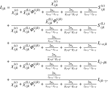 Mathematical equation: $ \begin{array}{*{20}{l}} {{I_{ijk}}}&{ = \frac{{\chi _{ijk}^{({\rm{c}})}}}{{\chi _{ijk}^{({\rm{c}})} + \bar \chi _{ijk}^{({\rm{L}})}\Phi _x^{(ijk)} + \frac{{2{n_x}}}{{{x_{i + \alpha }} - {x_{i - \alpha }}}} + \frac{{2{n_y}}}{{{y_{j + \beta }} - {y_{j - \beta }}}} + \frac{{2{n_z}}}{{{z_{k + \gamma }} - {z_{k - \gamma }}}}}}S_{ijk}^{({\rm{c}})}}\\ {}&{ + \frac{{\bar \chi _{ijk}^{({\rm{L}})}\Phi _x^{(ijk)}}}{{\chi _{ijk}^{({\rm{c}})} + \bar \chi _{ijk}^{({\rm{L}})}\Phi _x^{(ijk)} + \frac{{2{n_x}}}{{{x_{i + \alpha }} - {x_{i - \alpha }}}} + \frac{{2{n_y}}}{{{y_{j + \beta }} - {y_{j - \beta }}}} + \frac{{2{n_z}}}{{{z_{k + \gamma }} - {z_{k - \gamma }}}}}}S_{ijk}^{({\rm{L}})}}\\ {}&{ + \frac{{\frac{{2{n_x}}}{{{x_{i + \alpha }} - {x_{i - \alpha }}}}}}{{\chi _{ijk}^{({\rm{c}})} + \bar \chi _{ijk}^{({\rm{L}})}\Phi _x^{(ijk)} + \frac{{2{n_x}}}{{{x_{i + \alpha }} - {x_{i - \alpha }}}} + \frac{{2{n_y}}}{{{y_{j + \beta }} - {y_{j - \beta }}}} + \frac{{2{n_z}}}{{{z_{k + \gamma }} - {z_{k - \gamma }}}}}}{I_{i - \alpha jk}}}\\ {}&{ + \frac{{\frac{{2{n_y}}}{{{y_{j + \beta }} - {y_{j - \beta }}}}}}{{\chi _{ijk}^{({\rm{c}})} + \bar \chi _{ijk}^{({\rm{L}})}\Phi _x^{(ijk)} + \frac{{2{n_x}}}{{{x_{i + \alpha }} - {x_{i - \alpha }}}} + \frac{{2{n_y}}}{{{y_{j + \beta }} - {y_{j - \beta }}}} + \frac{{2{n_z}}}{{{z_{k + \gamma }} - {z_{k - \gamma }}}}}}{I_{ij - \beta k}}}\\ {}&{ + \frac{{\frac{{2{n_z}}}{{{z_{k + \gamma }} - {z_{k - \gamma }}}}}}{{\chi _{ijk}^{({\rm{c}})} + \bar \chi _{ijk}^{({\rm{L}})}\Phi _x^{(ijk)} + \frac{{2{n_x}}}{{{x_{i + \alpha }} - {x_{i - \alpha }}}} + \frac{{2{n_y}}}{{{y_{j + \beta }} - {y_{j - \beta }}}} + \frac{{2{n_z}}}{{{z_{k + \gamma }} - {z_{k - \gamma }}}}}}{I_{ijk - \gamma }}.} \end{array} $