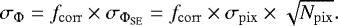 Mathematical equation: \begin{equation*} \sigma_{{\mathrm{\Phi}}} = f_{\mathrm{corr}} \times \sigma_{{\mathrm{\Phi}}_{\mathrm{SE}}} = f_{\mathrm{corr}} \times \sigma_{\mathrm{pix}} \times \sqrt{N_{\mathrm{pix}}} \mathrm{.}\end{equation*}