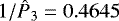 Mathematical equation: $1/{{\hat{P}_3}}=0.4645$