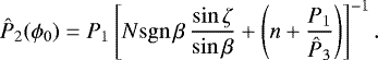 Mathematical equation: \begin{equation*}{{\hat{P}_2}}(\phi_0) = {P_1}\left[N\mathrm{sgn}\,\beta\,\frac{\sin\zeta}{\sin\beta}+\left(n+\frac{{P_1}}{{{\hat{P}_3}}}\right)\right]^{-1}. \end{equation*}