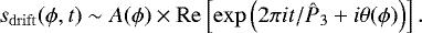 Mathematical equation: \begin{equation*} s_{\mathrm{drift}}(\phi, t) \sim A(\phi)\times \mathrm{Re}\left[\exp \left(2\pi it / {{\hat{P}_3}} + i\theta(\phi)\right)\right].\end{equation*}