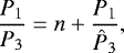 Mathematical equation: \begin{equation*} \dfrac{{P_1}}{{P_3}} = n+\dfrac{{P_1}}{{{\hat{P}_3}}},\end{equation*}