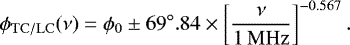 Mathematical equation: \begin{equation*}\phi_{\mathrm{TC/LC}}(\nu) = \phi_0 \pm 69^{\circ}.84\times\left[\frac{\nu}{1\,\mathrm{MHz}}\right]^{-0.567}. \end{equation*}