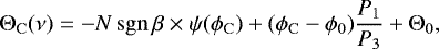 Mathematical equation: \begin{equation*}{\rm{\Theta}}_{\mathrm{C}}(\nu) = -N\,\mathrm{sgn}\,\beta\times\psi(\phi_{\mathrm{C}}) +(\phi_{\mathrm{C}}-\phi_0)\frac{{P_1}}{{P_3}} + {\rm{\Theta}}_0, \end{equation*}