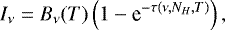 Mathematical equation: \begin{equation*} I_{\nu} = B_{\nu}(T)\left(1-\textrm{e}^{-\tau(\nu,N_H,T)}\right),\end{equation*}
